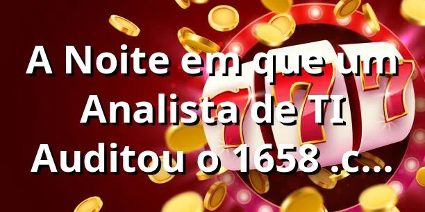 A Noite em que um Analista de TI Auditou o 1658 .com: A Verdade Sobre a Plataforma no 1658 🎰