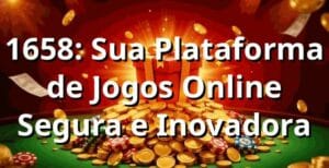 1658: Sua Plataforma de Jogos Online Segura e Inovadora